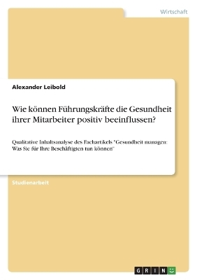 Wie kÃ¶nnen FÃ¼hrungskrÃ¤fte die Gesundheit ihrer Mitarbeiter positiv beeinflussen? - Alexander Leibold