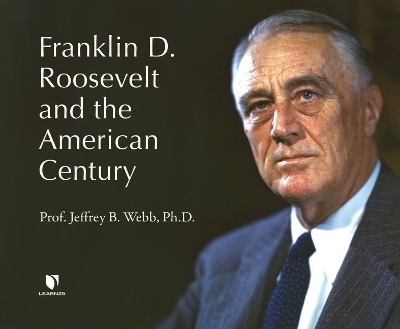 Franklin D. Roosevelt and the American Century -  Phd