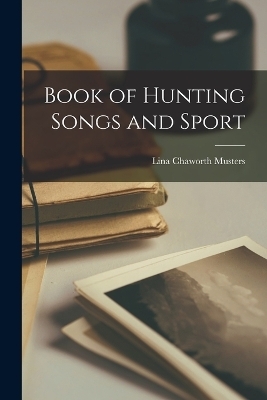 Book of Hunting Songs and Sport - Lina Chaworth Musters