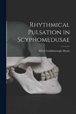 Rhythmical Pulsation in Scyphomedusae - Alfred Goldsborough Mayer