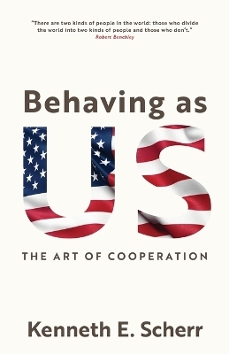 Behaving As US - Kenneth E Scherr