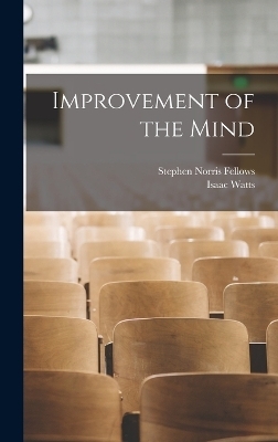 Improvement of the Mind - Isaac Watts, Stephen Norris Fellows
