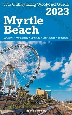 Myrtle Beach - The Cubby 2023 Long Weekend Guide - James Cubby