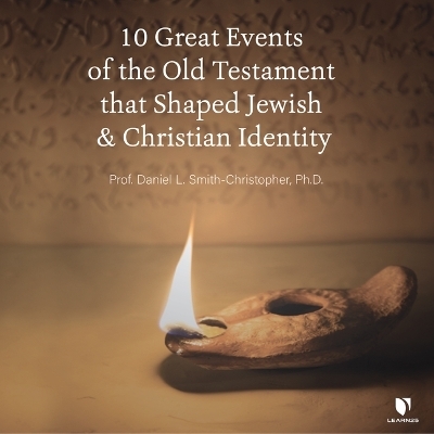 10 Great Events of the Old Testament That Shaped Jewish and Christian Identity - Daniel L Smith-Christopher