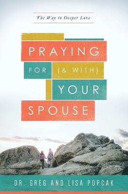 Praying for (and With) Your Spouse - Greg Popcak, Lisa Popcak