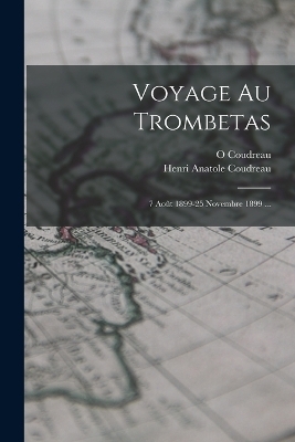 Voyage Au Trombetas - Henri Anatole Coudreau, O Coudreau