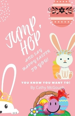 Jump, Hop and Say Happy Easter To You! - Cathy McGough
