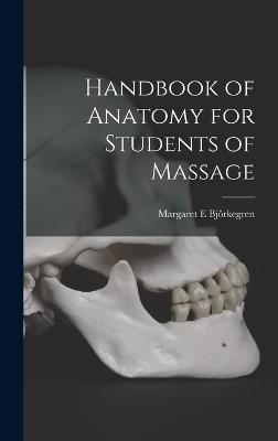 Handbook of Anatomy for Students of Massage - Margaret E Björkegren