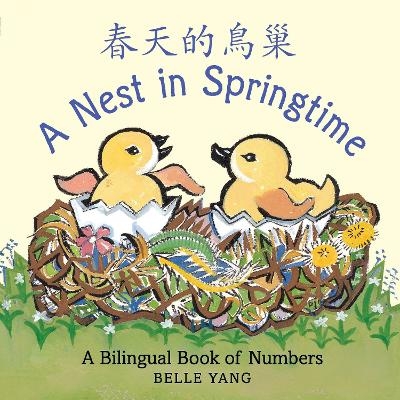 A Nest in Springtime: A Mandarin Chinese-English Book of Numbers - Belle Yang