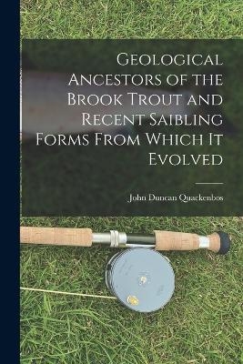 Geological Ancestors of the Brook Trout and Recent Saibling Forms From Which it Evolved - John Duncan Quackenbos