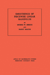 Smoothings of Piecewise Linear Manifolds. (AM-80), Volume 80 -  Morris W. Hirsch,  Barry Mazur