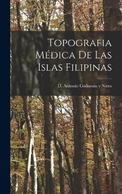 Topografia Médica de las Islas Filipinas - D Antonio Codorniu y Nieto