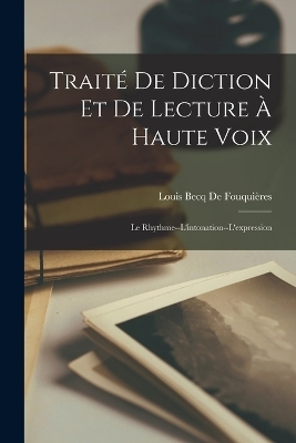 Traité De Diction Et De Lecture À Haute Voix - Louis Becq de Fouquières