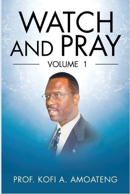 Watch and Pray - Prof Kofi a Amoateng
