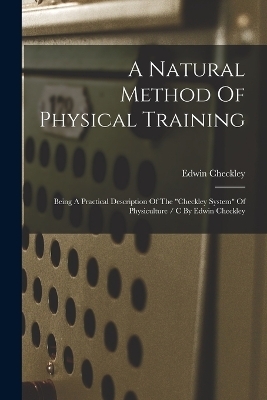 A Natural Method Of Physical Training - Checkley Edwin