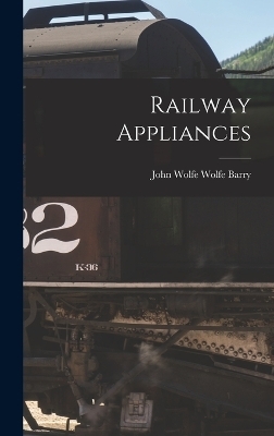 Railway Appliances - John Wolfe Wolfe Barry
