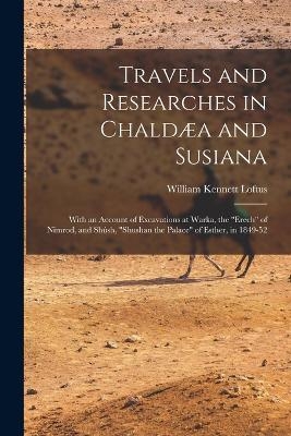 Travels and Researches in Chaldæa and Susiana - William Kennett Loftus