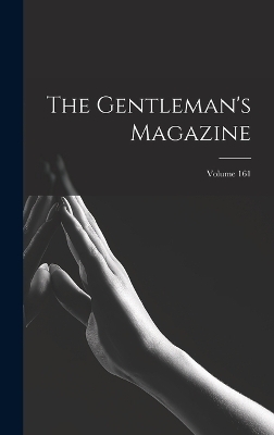 The Gentleman's Magazine; Volume 161 -  Anonymous