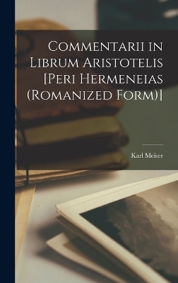 Commentarii in librum Aristotelis [peri hermeneias (Romanized form)] - Karl Meiser