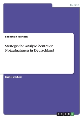 Strategische Analyse Zentraler Notaufnahmen in Deutschland - Sebastian FrÃ¶hlich