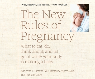 The New Rules of Pregnancy - Adrienne L Simone MD,  MD