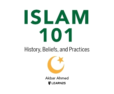 Islam 101 - Akbar Ahmed Ph D