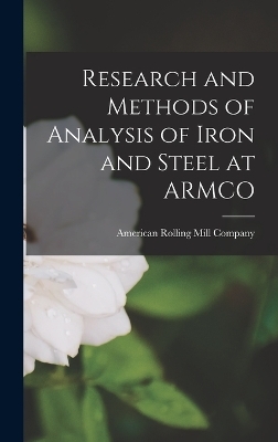 Research and Methods of Analysis of Iron and Steel at ARMCO - American Rolling Mill Company