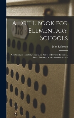 A Drill Book for Elementary Schools - John Lishman