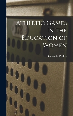 Athletic Games in the Education of Women - Gertrude Dudley