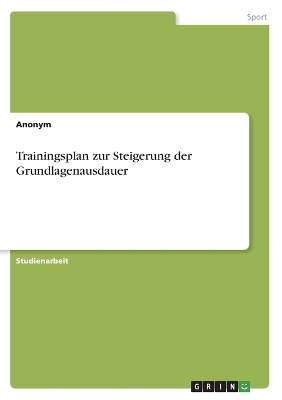 Trainingsplan zur Steigerung der Grundlagenausdauer -  Anonym