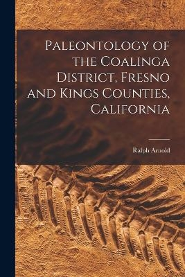 Paleontology of the Coalinga District, Fresno and Kings Counties, California - Ralph Arnold