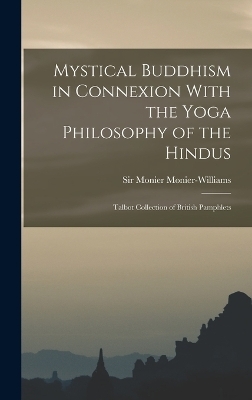 Mystical Buddhism in Connexion With the Yoga Philosophy of the Hindus - Monier Monier-Williams