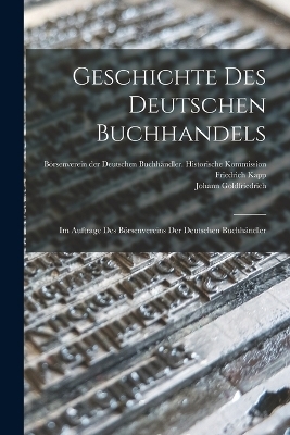 Geschichte des Deutschen Buchhandels - Friedrich Kapp, Johann Goldfriedrich