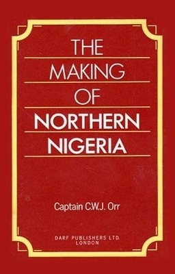 The Making of Northern Nigeria - Charles Orr
