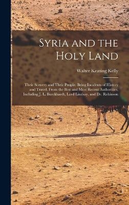 Syria and the Holy Land - Walter Keating Kelly