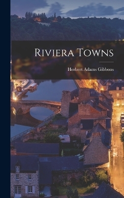 Riviera Towns - Herbert Adams Gibbons