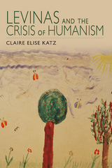 Levinas and the Crisis of Humanism -  Claire Elise Katz