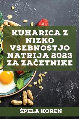 Kuharica z nizko vsebnostjo natrija 2023 za začetnike - Spela Koren