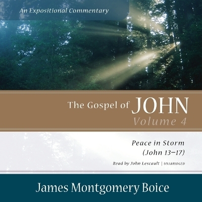The Gospel of John: An Expositional Commentary, Vol. 4 - James Montgomery Boice