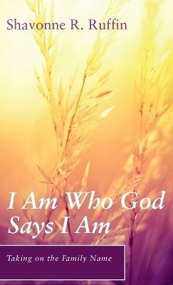 I Am Who God Says I Am - Shavonne R Ruffin