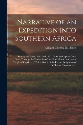 Narrative of an Expedition Into Southern Africa - William Cornwallis Harris