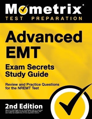 Advanced EMT Exam Secrets Study Guide - Review and Practice Questions for the Nremt Test - 