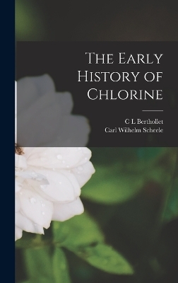 The Early History of Chlorine - Carl Wilhelm Scheele, C L Berthollet