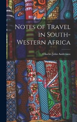 Notes of Travel in South-Western Africa - Andersson Charles John