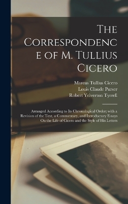 The Correspondence of M. Tullius Cicero - Marcus Tullius Cicero, Robert Yelverton Tyrrell, Louis Claude Purser