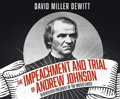 The Impeachment and Trial of Andrew Johnson - David Miller DeWitt