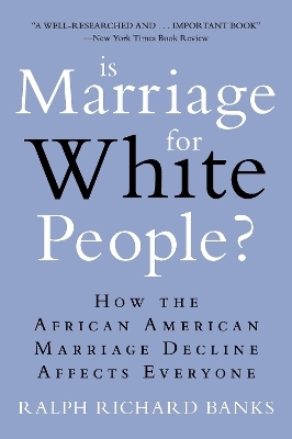 Is Marriage for White People? - Ralph Richard Banks