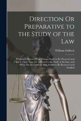 Direction Or Preparative to the Study of the Law - William Fulbeck