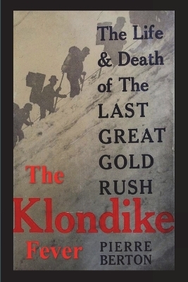 The Klondike Fever - Pierre Berton