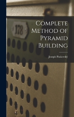 Complete Method of Pyramid Building - Joseph Paskovský